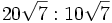 20\sqrt{7} : 10\sqrt{7} \;