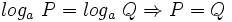 log_a \ P = log_a \ Q \Rightarrow P=Q