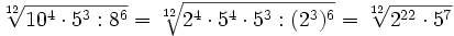 \sqrt[12]{10^4 \cdot 5^3 : 8^6}=\sqrt[12]{2^4 \cdot 5^4 \cdot 5^3 : (2^3)^6}=\sqrt[12]{2^{22} \cdot 5^7}