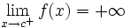 \lim_{x \to c^+} f(x)=+\infty