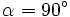 \alpha=90^\circ