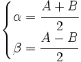 \begin{cases} \alpha = \cfrac{A+B}{2} \\ \beta = \cfrac{A-B}{2} \end{cases}