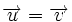 \overrightarrow{u}=\overrightarrow{v}