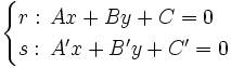 \begin{cases} r: \, Ax+By+C=0 \\ s: \, A'x+B'y+C'=0 \end{cases}