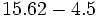 15.62 - 4.5\;