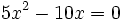 5x^2-10x=0\;