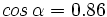 cos \, \alpha = 0.86