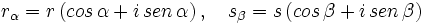 r_\alpha = r \, (cos \, \alpha + i \, sen \, \alpha) \, , \quad s_\beta = s \, (cos \, \beta + i \, sen \, \beta)