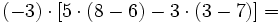 (-3) \cdot [5 \cdot (8-6) -3 \cdot (3-7)]=