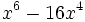 x^6-16x^4\;