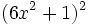 (6x^2+1)^2\;
