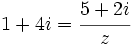 1+4i=\cfrac{5+2i}{z}