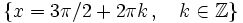 \left \{ x=3 \pi /2 +2 \pi k \, , \quad k \in \mathbb{Z} \right \}