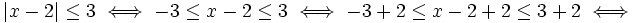 |x-2|\le 3 \iff -3 \le x-2 \le 3 \iff -3+2 \le x-2+2 \le 3+2 \iff