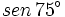 sen \, 75^\circ \,