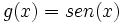 g(x) = sen(x) \,