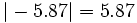 |-5.87|=5.87\;