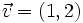 \vec{v} =(1,2)