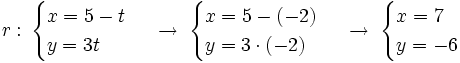 r: \, \begin{cases} x=5-t \\ y=3t \end{cases} \; \rightarrow \; \begin{cases} x=5-(-2) \\ y=3 \cdot (-2) \end{cases}  \; \rightarrow \; \begin{cases} x=7 \\ y=-6 \end{cases}