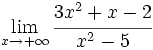 \lim_{x \to + \infty} \cfrac{3x^2+x-2}{x^2-5}