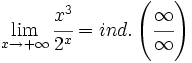 \lim_{x \to +\infty} \cfrac{x^3}{2^x} = ind. \left( \cfrac{\infty}{\infty} \right)