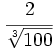 \cfrac{2}{\sqrt[3]{100}}