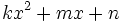 kx^2+mx+n\;