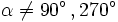 \alpha \ne 90^\circ \, , 270^\circ