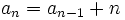 a_n=a_{n-1}+n \;