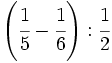 \left( \cfrac{1}{5}-\cfrac{1}{6} \right): \cfrac{1}{2}\;