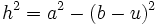 h^2 = a^2 - (b-u)^2\,