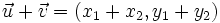 \vec{u}+\vec{v}=(x_1+x_2,y_1+y_2)