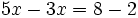 5x-3x=8-2\;