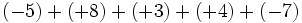 (-5)+(+8)+(+3)+(+4)+(-7)\;