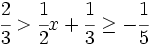 \cfrac{2}{3}  > \cfrac{1}{2}x+\cfrac{1}{3} \ge -\cfrac{1}{5}\;