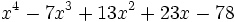 x^4-7x^3+13x^2+23x-78\;