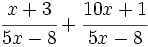 \cfrac{x+3}{5x-8}+\cfrac{10x+1}{5x-8}