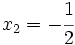 x_2=-\cfrac{1}{2}\;