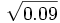 \sqrt{0.09}