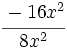 \cfrac{-16x^2}{8x^2}\;