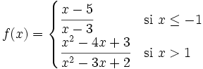 f(x) = \begin{cases} \cfrac{x-5}{x-3} & \mbox{si }x \le -1 \\  \cfrac{x^2-4x+3}{x^2-3x+2} & \mbox{si } x>1  \end{cases}