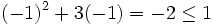 (-1)^2+3(-1)=-2 \le 1