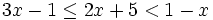 3x-1 \le 2x+5 < 1-x\;