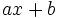 ax+b\;