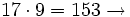 17 \cdot 9 = 153 \rightarrow