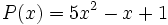 P(x)=5x^2-x+1 \;\!