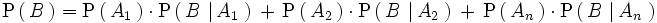 \mathrm{P}   \left(     \, B \,   \right)  ={   \mathrm{P}   \left(     \, A_1 \,   \right)   \cdot \mathrm{P}   \left(     \, B \, \left| \, A_1 \, \right.   \right)   \, + \,   \mathrm{P}   \left(     \, A_2 \,   \right)   \cdot \mathrm{P}   \left(     \, B \, \left| \, A_2 \, \right.   \right)   \, + \,    \mathrm{P}   \left(     \, A_n \,   \right)   \cdot \mathrm{P}   \left(     \, B \, \left| \, A_n \, \right.   \right) }