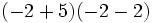 (-2+5)(-2-2)\;