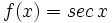 f(x)=sec \, x