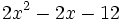 2x^2-2x-12\;